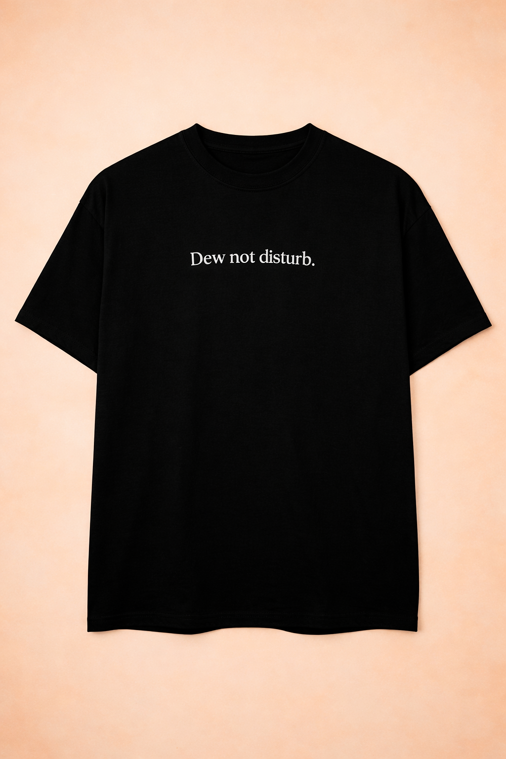 Dew Not Disturb T-Shirt