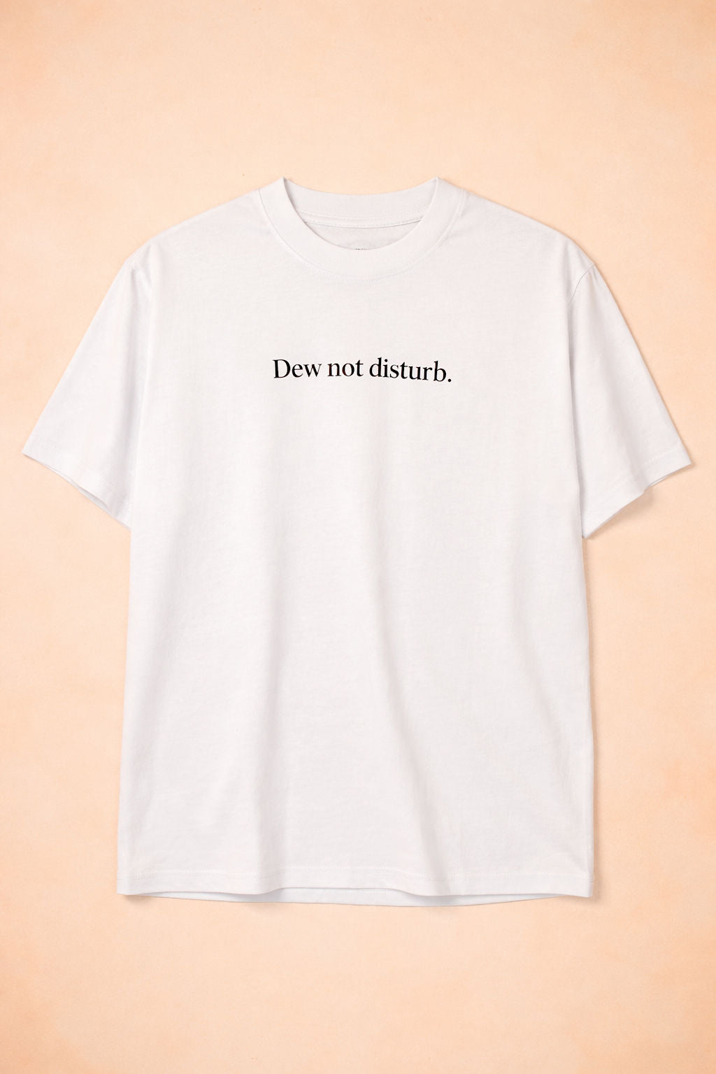 Dew Not Disturb T-Shirt