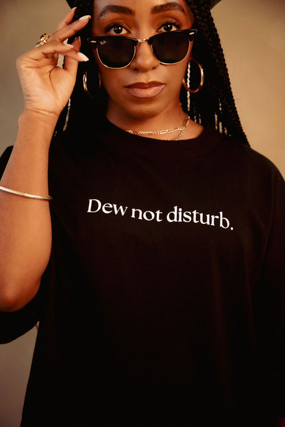Dew Not Disturb T-Shirt